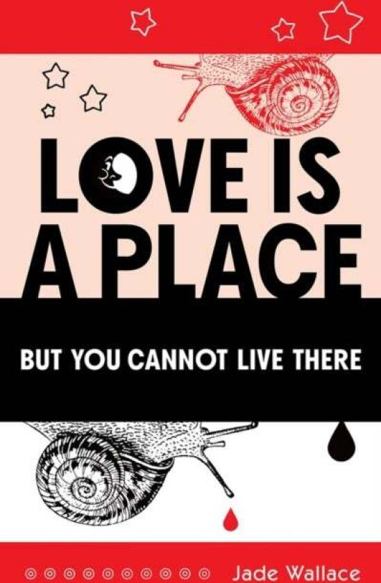 Love Is A Place But You Cannot Live There av Jade Wallace