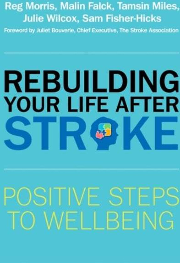 Rebuilding Your Life after Stroke av Reg Morris, Malin Falck, Tamsin Miles, Julie Wilcox, Sam Fisher-Hicks