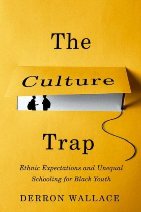 The Culture Trap av Derron (Assistant Professor of Sociology and Education Assistant Professor of Sociology and Education Brandeis University) Wallace
