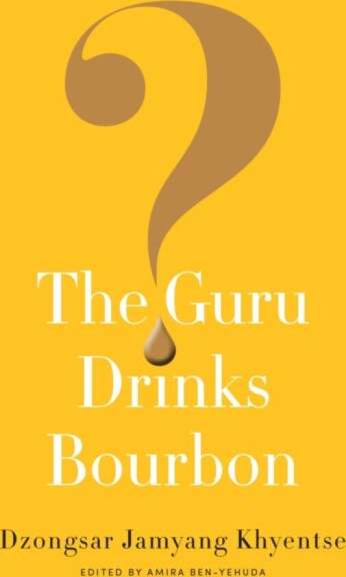 The Guru Drinks Bourbon? av Dzongsar Jamyang Khyentse