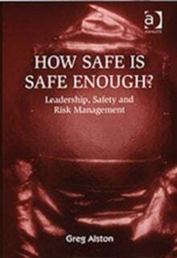 How Safe is Safe Enough? av Greg Alston