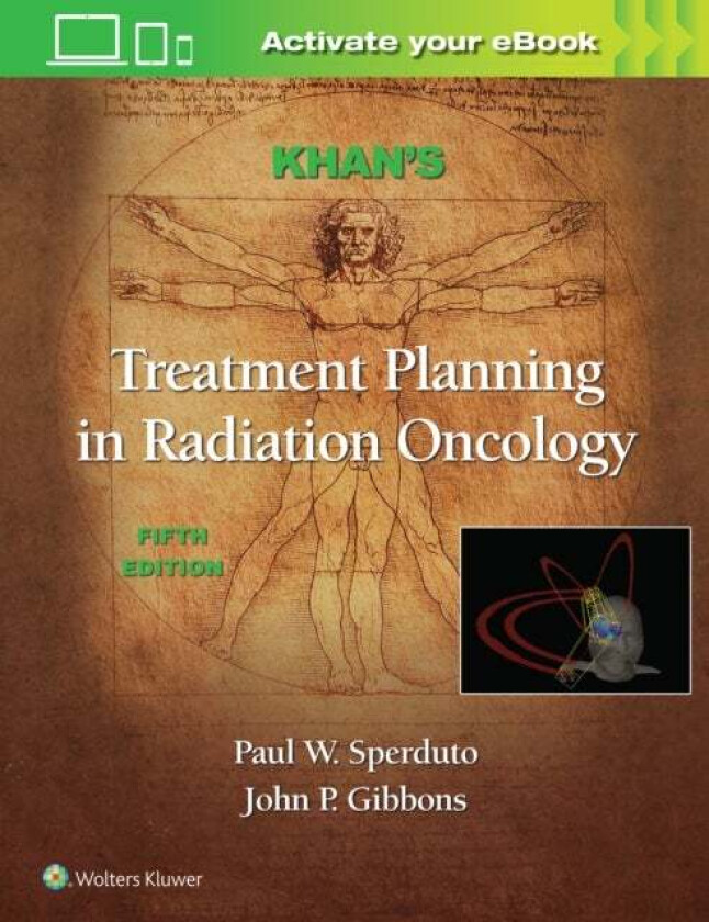 Khan's Treatment Planning in Radiation Oncology av Faiz M. Khan, Paul W. M.D. MPP FASTRO Sperduto, John P. Ph.D Gibbons