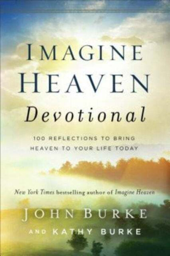 Imagine Heaven Devotional - 100 Reflections to Bring Heaven to Your Life Today av John Burke, Kathy Burke