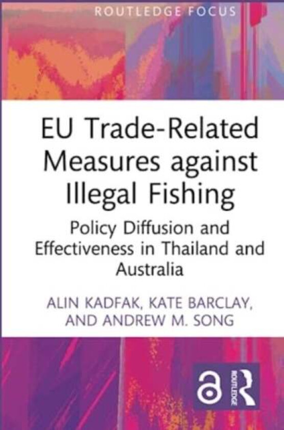 EU Trade-Related Measures against Illegal Fishing av Alin Kadfak, Kate Barclay, Andrew M. Song