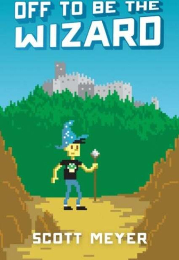 Off to Be the Wizard av Scott Meyer