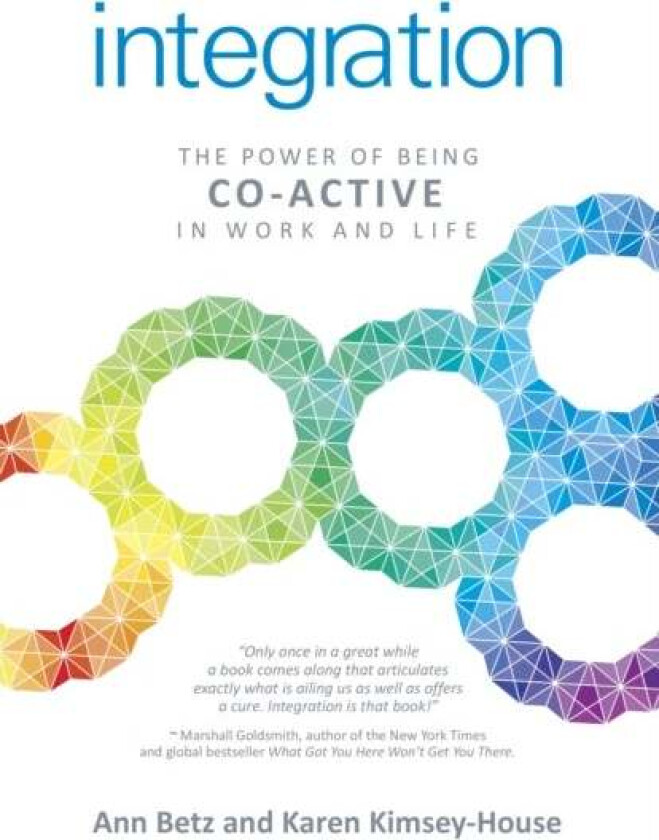 Integration: The Power of Being Co¿Active in Work and Life av Ann Betz, Karen Kimsey-house