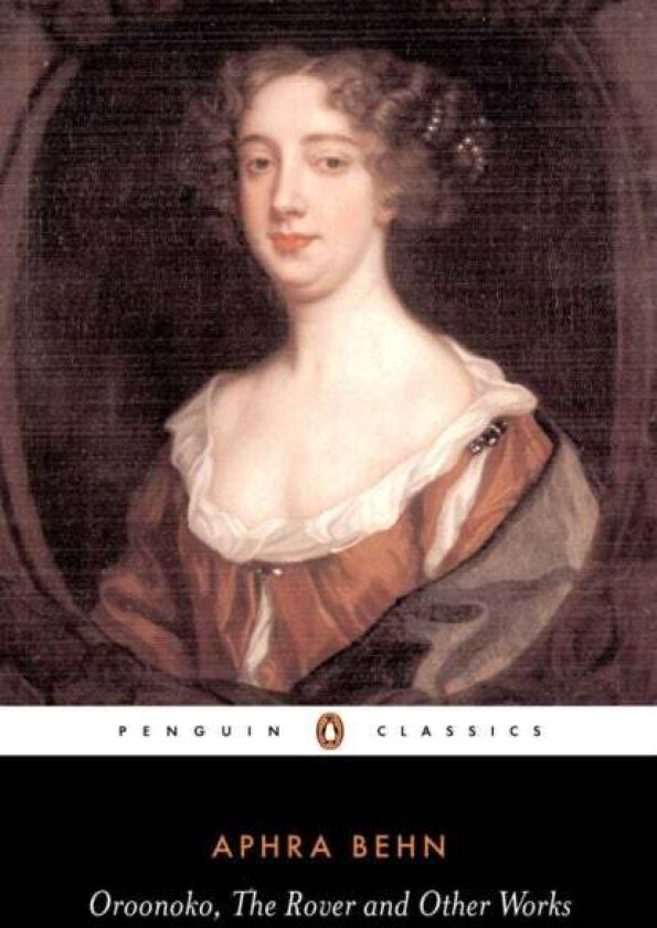 Oroonoko, the Rover and Other Works av Aphra Behn