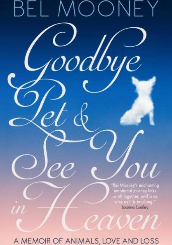 Goodbye Pet, and See You in Heaven av Bel Mooney
