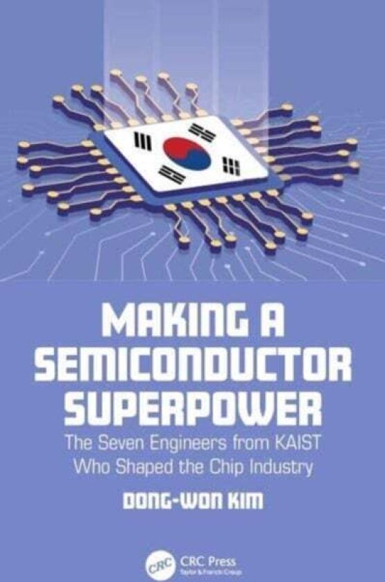 Making a Semiconductor Superpower av Dong-Won Kim