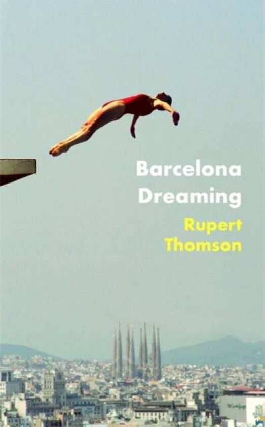 Barcelona Dreaming av Rupert Thomson