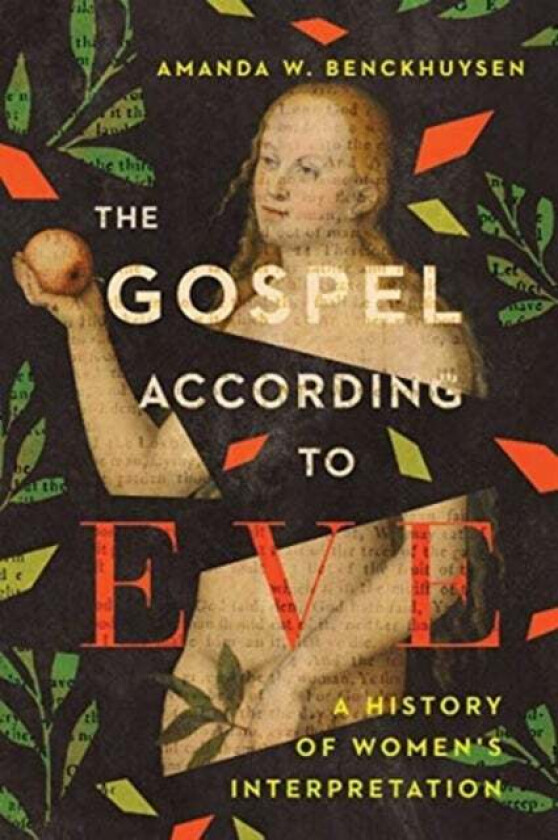 The Gospel According to Eve - A History of Women`s Interpretation av Amanda W. Benckhuysen