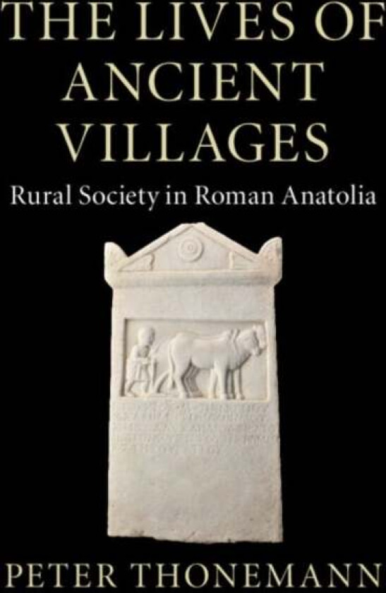 The Lives of Ancient Villages av Peter (University of Oxford) Thonemann