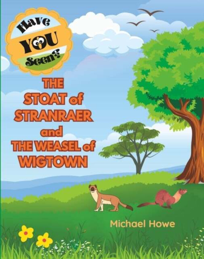 "Have YOU Seen?" THE STOAT of STRANRAER and THE WEASEL of WIGTOWN? av Michael Howe