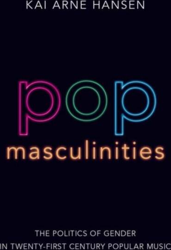 Pop Masculinities av Kai Arne (Associate Professor of Music As Hansen