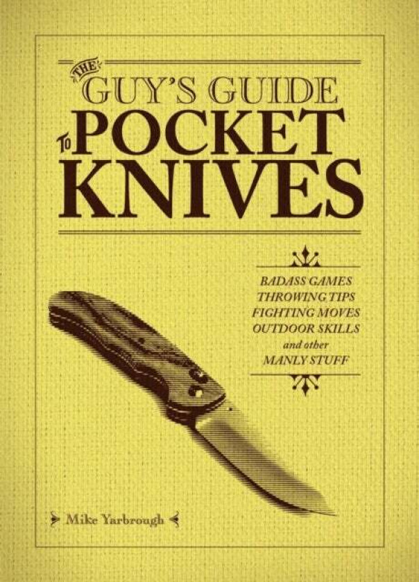 The Guy's Guide To Pocket Knives av Mike Yarbrough