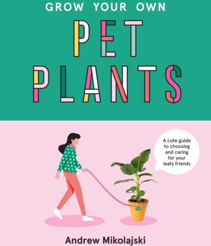 Grow Your Own Pet Plants av Andrew Mikolajski