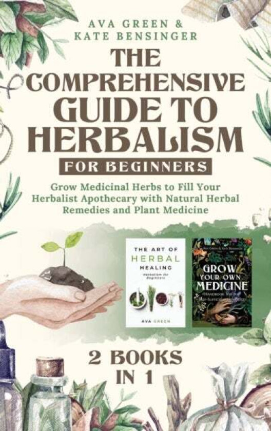 The Comprehensive Guide to Herbalism for Beginners av Ava Green, Kate Bensinger