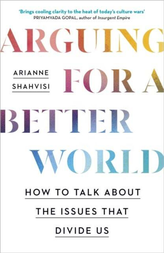 Arguing for a Better World av Arianne Shahvisi