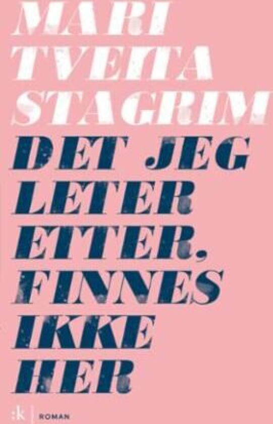 Det jeg leter etter, finnes ikke her av Mari Tveita Stagrim