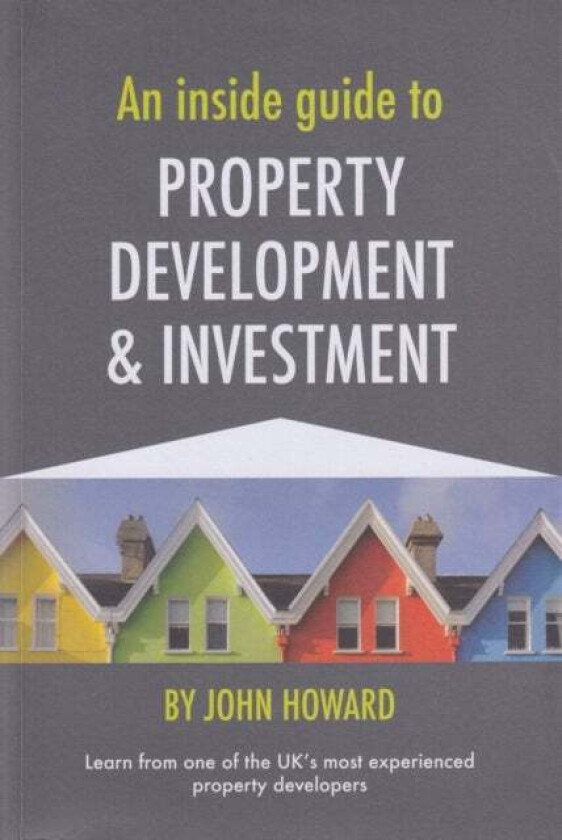 An Inside Guide to Property Development and Investment av John Howard