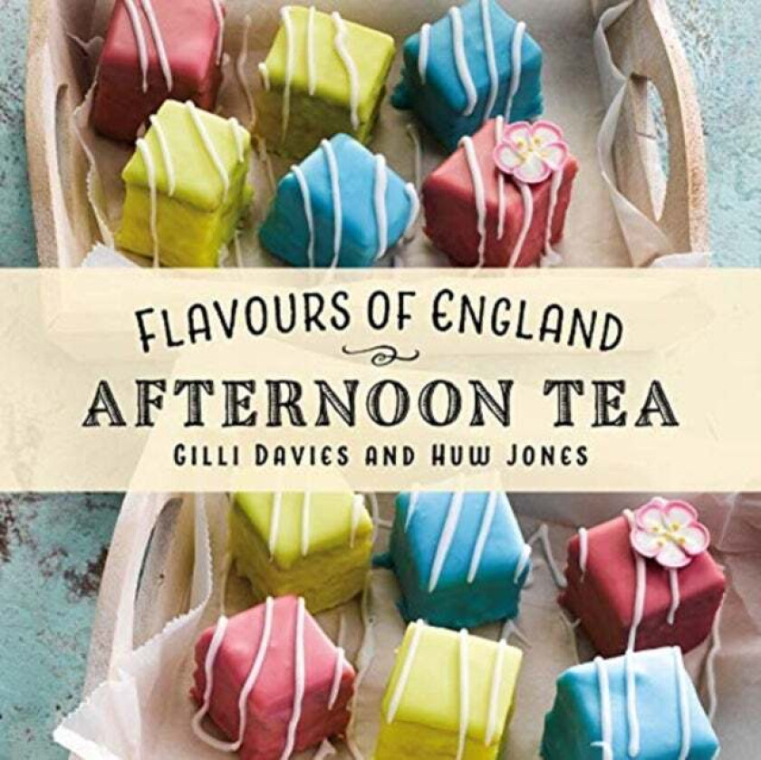 Flavours Of England: Afternoon Tea Av Gilli Davies