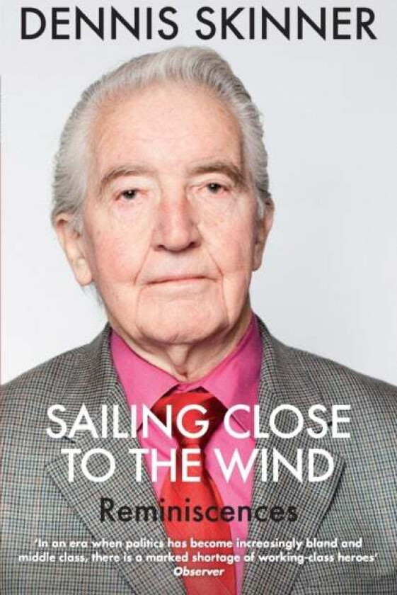 Sailing Close to the Wind av Dennis Skinner, Kevin Maguire