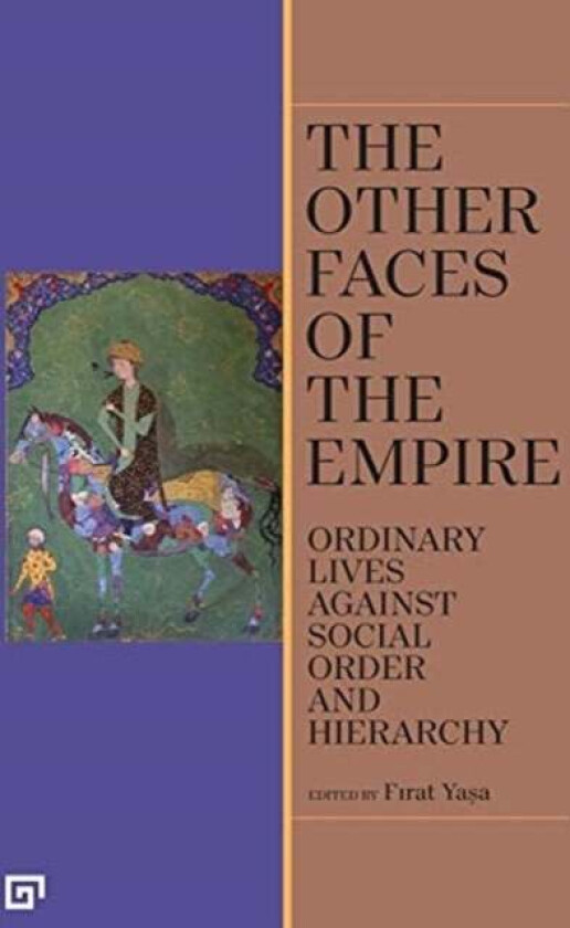 The Other Faces of the Empire - Ordinary Lives Against Social Order and Hierarchy av Firat Yasa, Esra Tasdelen