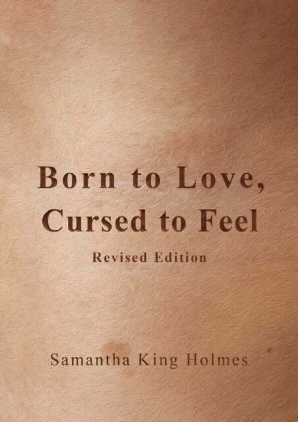 Born to Love, Cursed to Feel Revised Edition av Samantha King Holmes