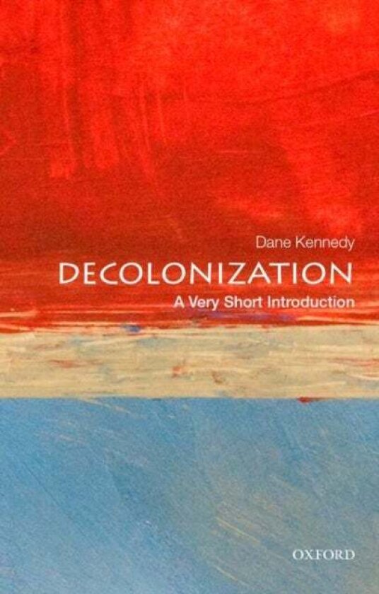 Decolonization: A Very Short Introduction av Dane (Dr. Professor of History and International Affairs Dr. Professor of History and International Affai