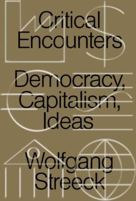 Critical Encounters av Wolfgang Streeck