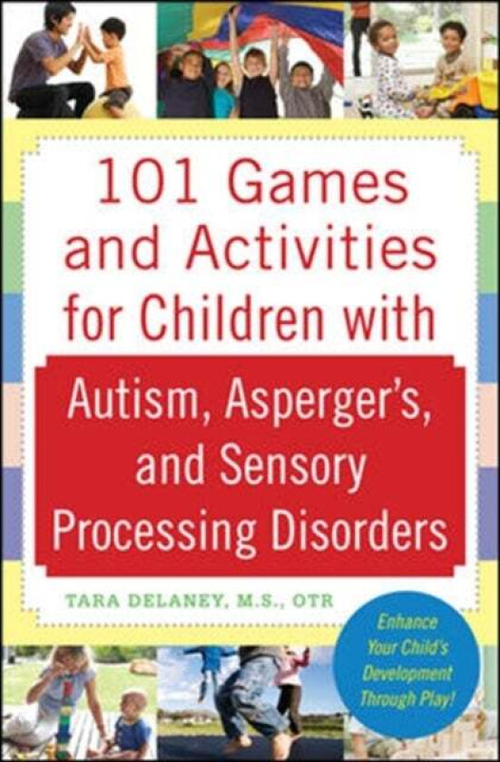 101 Games and Activities for Children With Autism, Asperger's and Sensory Processing Disorders av Tara Delaney
