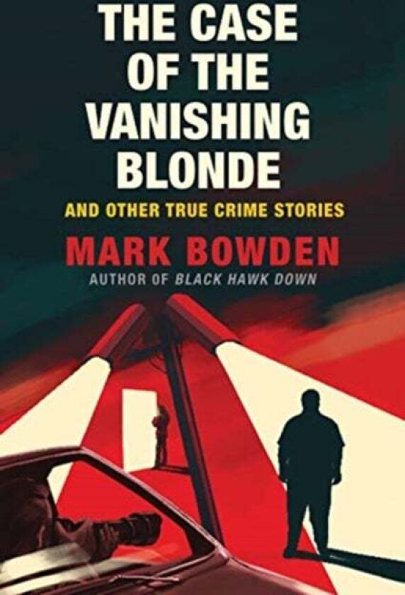 The Case of the Vanishing Blonde av Mark Bowden