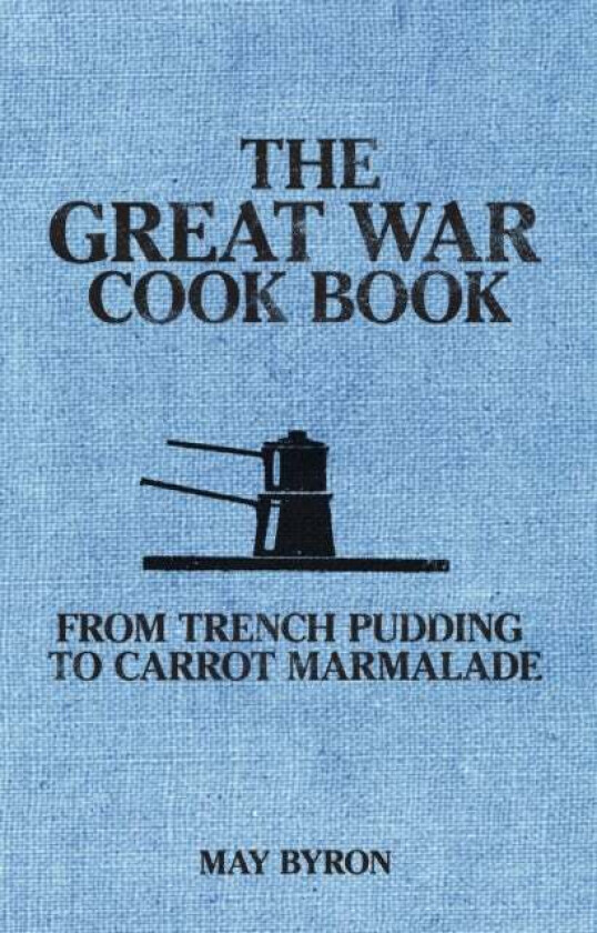 The Great War Cook Book av May Byron, Eleri Pipien