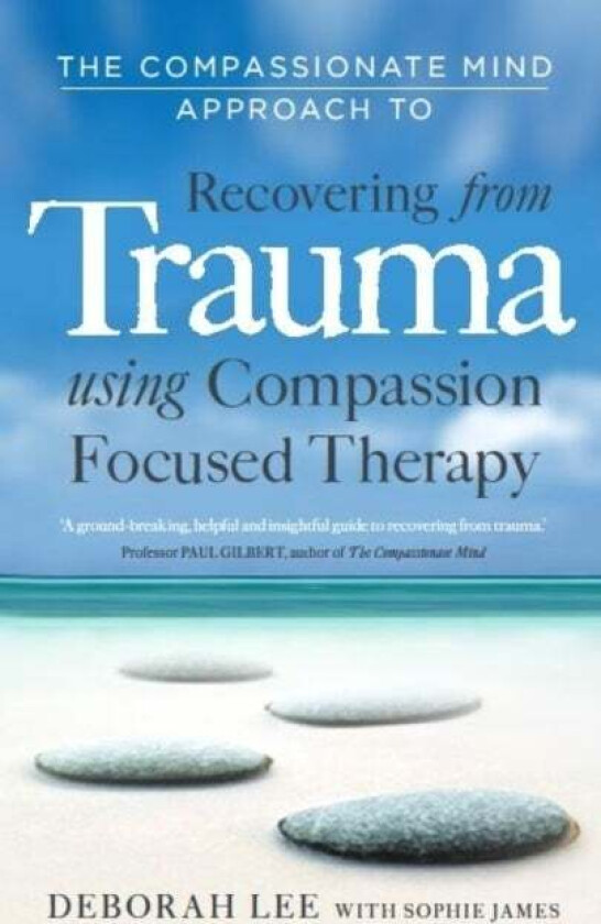 The Compassionate Mind Approach to Recovering from Trauma av Deborah Lee, Sophie James