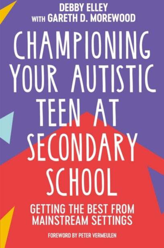 Championing Your Autistic Teen at Secondary School av Debby Elley, Gareth D. Morewood