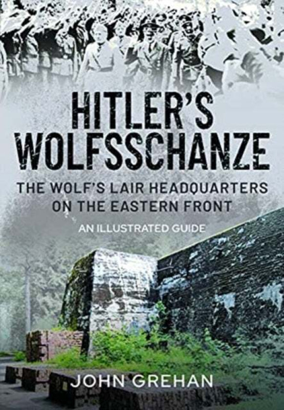 Hitler's Wolfsschanze av John Grehan