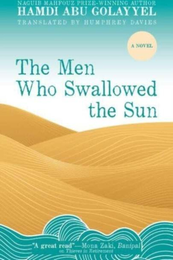The Men Who Swallowed the Sun av Hamdi Abu Golayyel