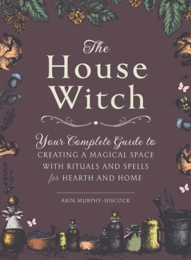 The House Witch av Arin Murphy-Hiscock