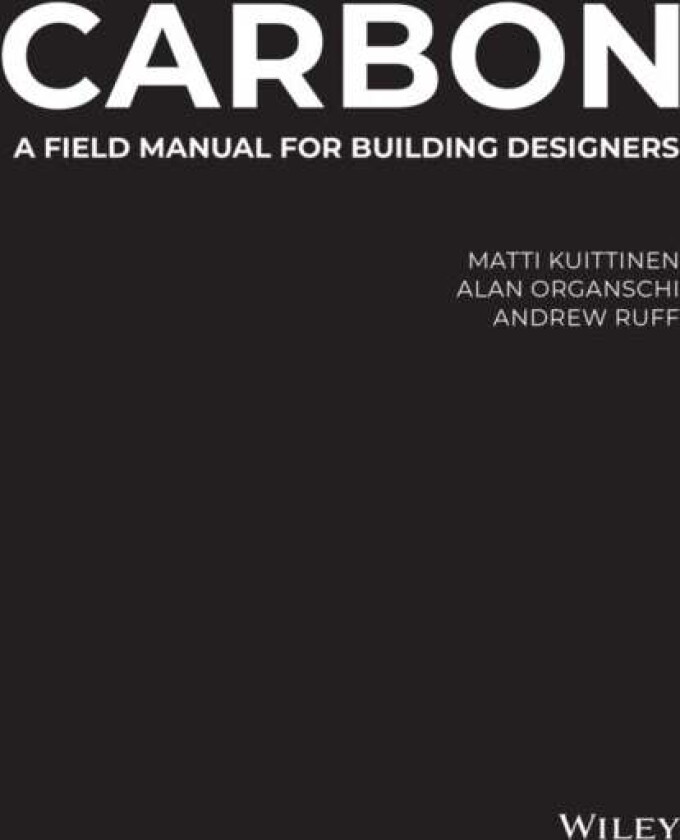 Carbon av Matti (Aalto University Finland) Kuittinen, Alan (Yale School of Architecture New Haven CT) Organschi, Andrew (Yale School of Architecture N