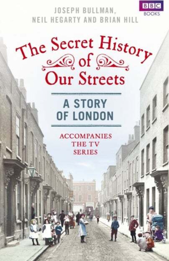 The Secret History of Our Streets: London av Joseph Bullman, Neil Hegarty, Brian Hill