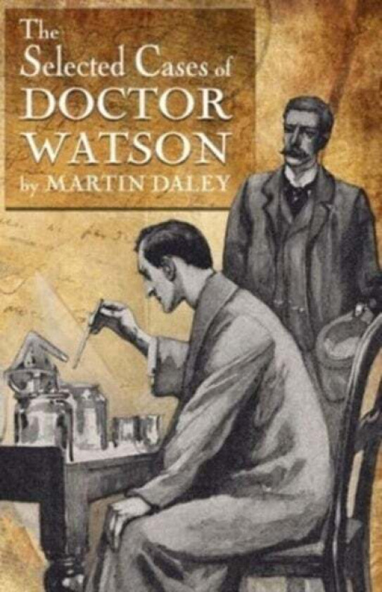 Sherlock Holmes - The Selected Cases of Doctor Watson av Martin Daley