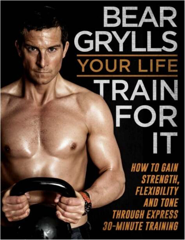 Your Life - Train For It av Bear Grylls