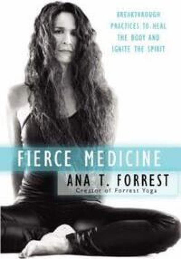Fierce Medicine av Ana T. Forrest