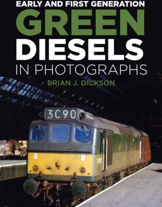 Early and First Generation Green Diesels in Photographs av Brian J. Dickson