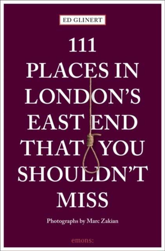 111 Places in London's East End That You Shouldn't Miss av Ed Glinert