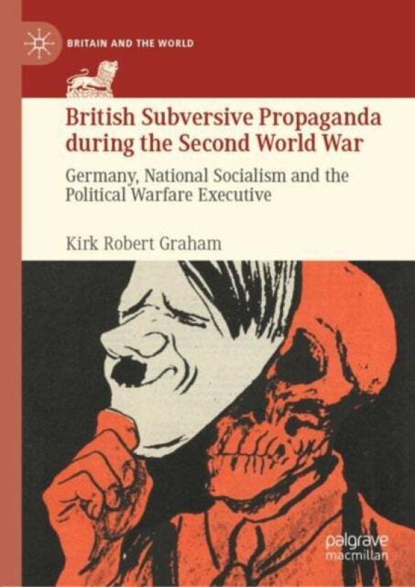 British Subversive Propaganda during the Second World War av Kirk Robert Graham