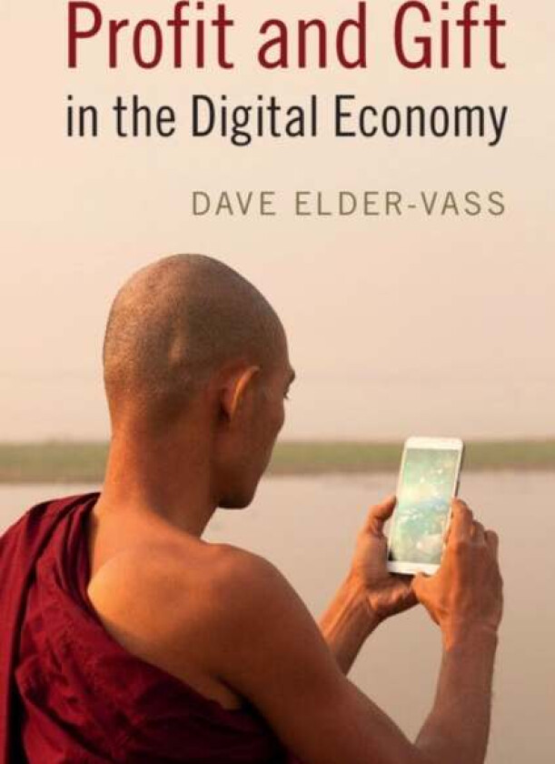 Profit and Gift in the Digital Economy av Dave (Loughborough University) Elder-Vass