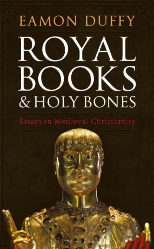 Royal Books and Holy Bones av Professor Eamon Duffy