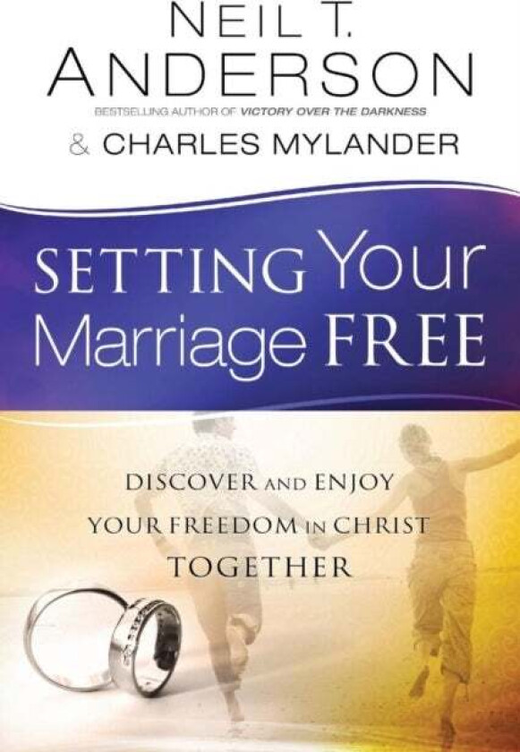 Setting Your Marriage Free - Discover and Enjoy Your Freedom in Christ Together av Neil T. Anderson, Charles Mylander