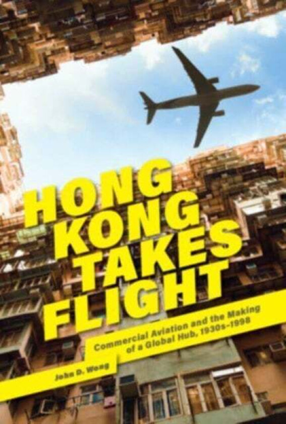 Hong Kong Takes Flight av John D. Wong